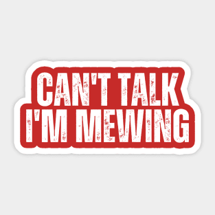 Can't Talk, I'm Mewing Sticker